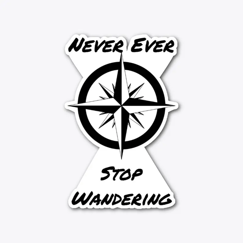 Never ever stop wandering!